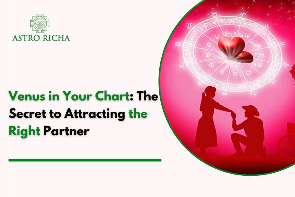 Venus in Your Chart: The Secret to Attracting the Right Partner